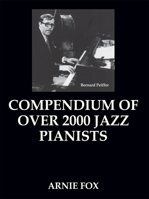 Title details for Compendium of over 2000 Jazz Pianists by Arnie Fox - Available